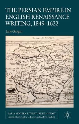 The Persian Empire In English Renaissance Writing 15491622