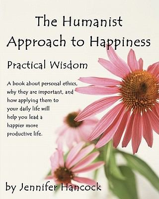 The Humanist Approach To Happiness Practical Wisdom