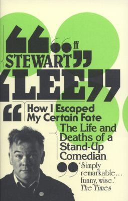 How I Escaped My Certain Fate: The Life and Deaths of a Stand-up Comedian