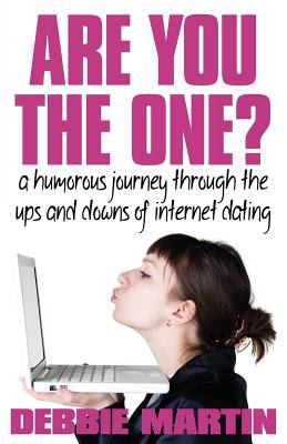 Are You The One?: A Humorous Journey Through The Ups And Downs Of Internet Dating