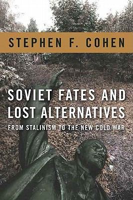 Soviet Fates And Lost Alternatives From Stalinism To The New Cold War