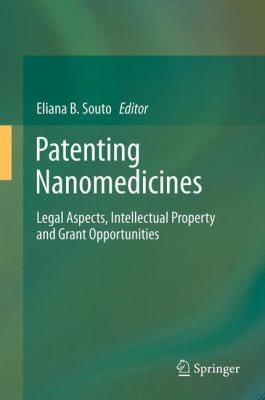 Patenting Nanomedicines: Legal Aspects, Intellectual Property and Grant Opportunities