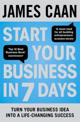 Start Your Business In 7 Days: Turn Your Idea Into A Lifechanging Success