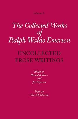 Collected Works Of Ralph Waldo Emerson Uncollected Prose Writings