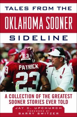 Tales From The Oklahoma Sooners Sideline A Collection Of The Greatest Sooners Stories Ever Told