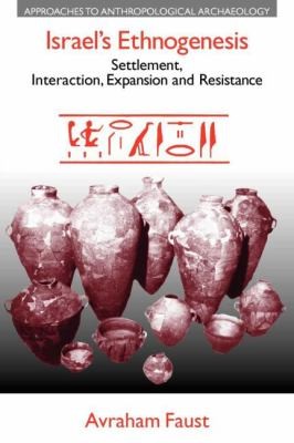Israel's Ethnogenesis: Settlement, Interaction, Expansion, and Resistance