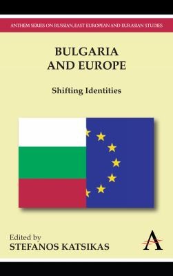 Bulgaria And Europe Shifting Identities