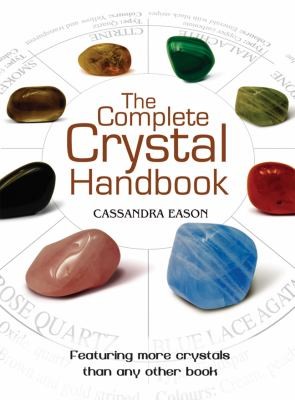 The Complete Crystal Handbook: Your Guide To More Than 500 Crystals
