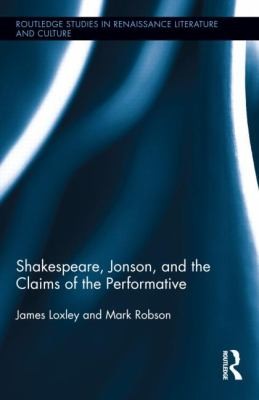 Shakespeare Jonson And The Claims Of The Performative