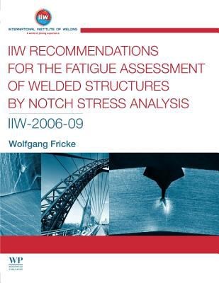 Iiw Recommendations For The Fatigue Assessment Of Welded Structures By Notch Stress Analysis Iiw200609