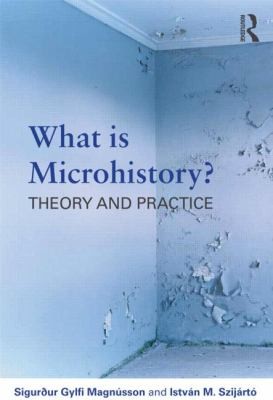 What Is Microhistory: Theory and Practice