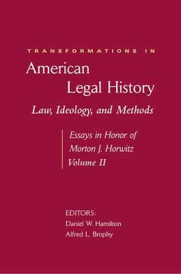 Transformations In American Legal History Law Ideology And Methods Essays In Honor Of Morton J Horwitz