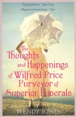 The Thoughts and Happenings of Wilfred Price, Purveyor of Superior Funerals