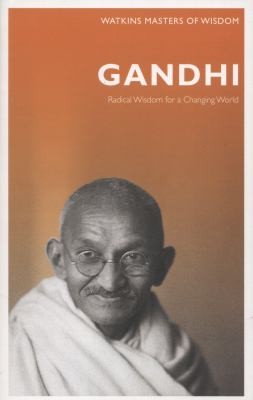 Gandhi: Radical Wisdom for a Changing World