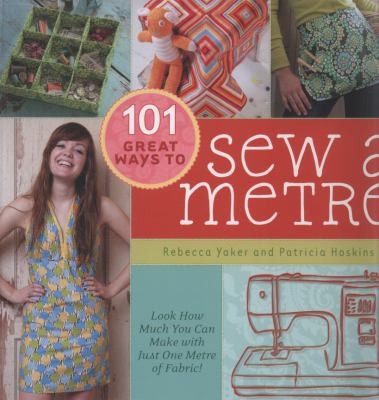 101 Great Ways To Sew A Metre: Look How Much You Can Make With Just One Metre Of Fabric