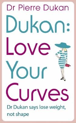 Love Your Curves: Dr. Dukan Says Lose Weight, Not Shape