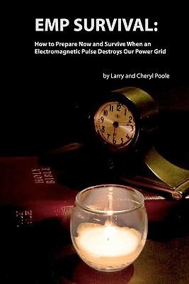 EMP Survival: How to Prepare Now and Survive When an Electromagnetic Pulse Destroys Our Power Grid