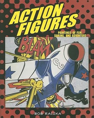Action Figures: Paintings of Fun, Daring, and Adventure