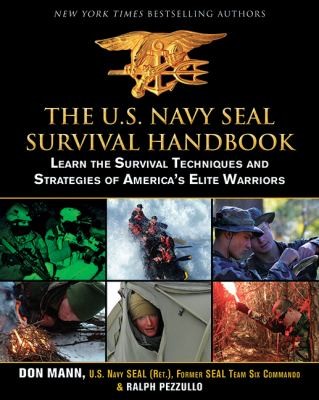 The Us Navy Seal Survival Handbook: Learn The Survival Techniques And Strategies Of Americas Elite Warriors