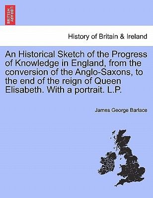 Historical Sketch Of The Progress Of Knowledge In England From The