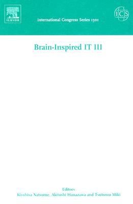 Braininspired It Iii Invited And Selected Papers Of The 3rd International Conference On Braininspired Information Technology Brainit 2006 Held In Hibikino Kitakyushu Japan Between 27 And 29 September 2006