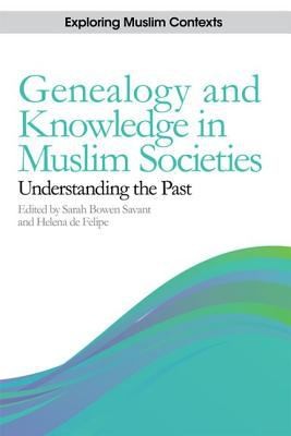 Genealogy And Knowledge In Muslim Societies Understanding The Past