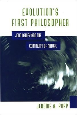 Evolutions First Philosopher: John Dewey And The Continuity Of Nature