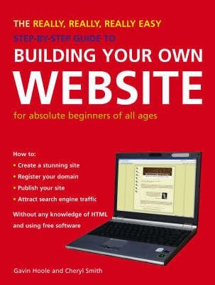 The Really Really Really Easy Stepbystep Guide To Building Your Own Website For Absolute Beginners Of All Ages
