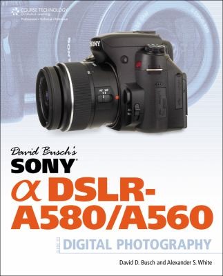 David Buschs Sony Alpha Dslra580a560 Guide To Digital Photography