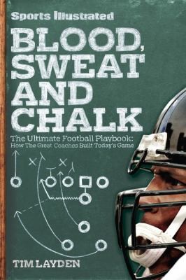 Blood, Sweat, and Chalk: The Ultimate Football Playbook – How the Great Coaches Built Today's Game
