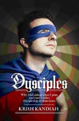 Disciples: Why I Fall Asleep When I Pray And Twelve Other Discipleship Dysfunctions