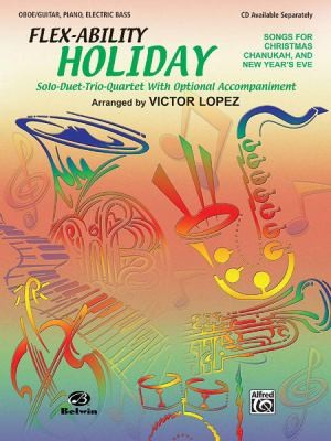 Flexability Holiday Songs for Christmas, Chanukah and New Year's Eve: Solo, Duet, Trio, Quartet with Optional Accompaniment (Oboe, Guitar, Piano, Electric Bass)