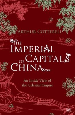The Imperial Capitals Of China An Inside View Of The Celestial Empire