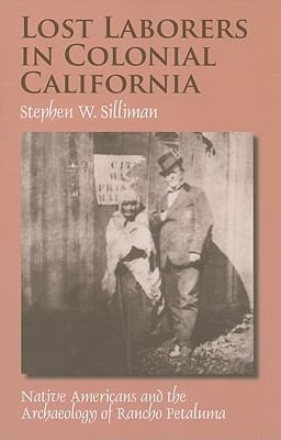 Lost Laborers in Colonial California: Native Americans and the Archaeology of Rancho Petaluma