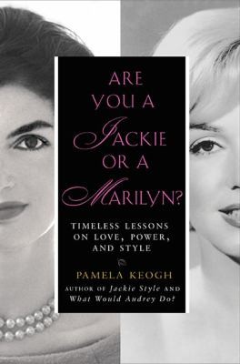 Are You a Jackie or a Marilyn: Timeless Lessons on Love, Power, and Style