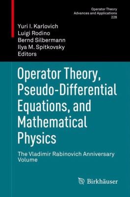 Operator Theory, Pseudodifferential Equations, and Mathematical Physics: The Vladimir Rabinovich Anniversary Volume