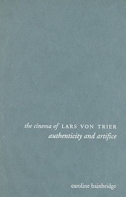 The Cinema of Lars Von Trier: Authenticity and Artifice