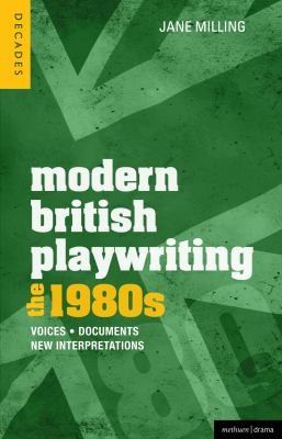 Modern British Playwriting: The 80s Voices, Documents, New Interpretations