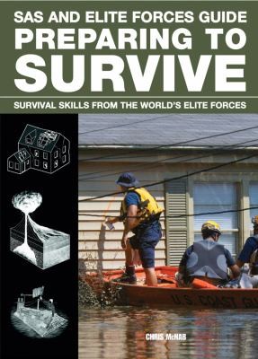 SAS and Elite Forces Guide to Preparing to Survive: Being Ready for When Disaster Strikes