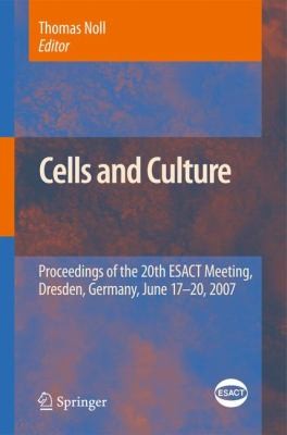 Cells and Culture: Proceedings of the 20th ESACТ Meeting, Dresden, Germany, June 17-20, 2007