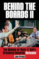 Behind The Boards II: The Making Of Rock 'n' Roll's Greatest Records Revealed