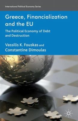 Greece Financialisation And The Eu The Political Economy Of Debt And Destruction