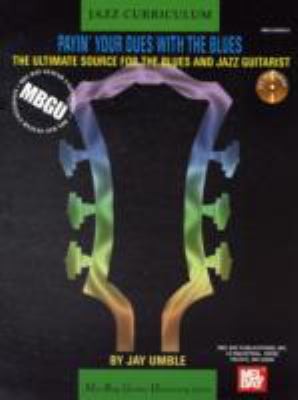 Payin' Your Dues With The Blues: The Ultimate Source For The Blues And Jazz Guitarist