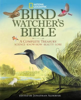 Birdwatcher's Bible: A Complete Treasury of Science, Know-How, Beauty, and Lore