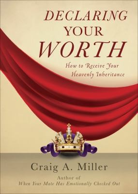 Declaring Your Worth How To Receive Your Heavenly Inheritance