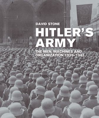 Hitlers Army 19391945 The Men Machines And Organization