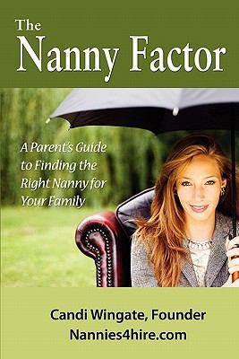 The Nanny Factor: A Parent's Guide To Finding The Right Nanny For Your Family
