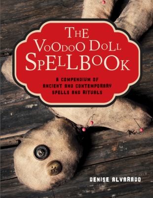 Voodoo Doll Spellbook: A Compendium Of Ancient And Contemporary Spells And Rituals