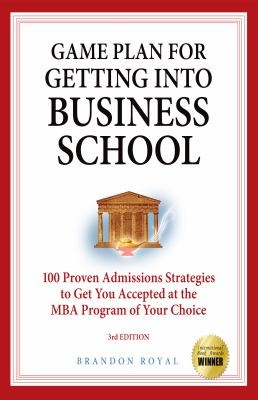 Secrets To Getting Into Business School 100 Proven Admissions Strategies To Get You Accepted At The Mba Program Of Your Dreams