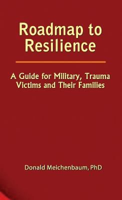 Roadmap to Resilience: A Guide for Military Trauma Victims and Their Families